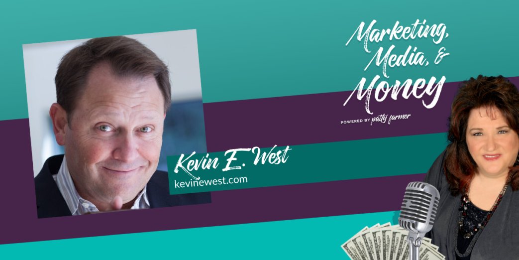 Kevin E West on Marketing, Media & Money Podcast